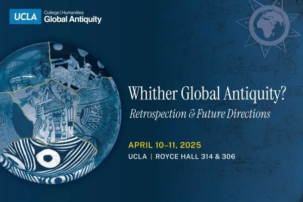 Whither Global Antiquity? Retrospection & Future Directions, April 10-11, 2025.