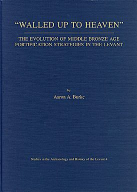 Walled Up to Heaven: The Evolution of Middle Bronze Age Fortification Strategies in the Levant book cover
