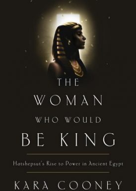 The Woman Who Would be King: Hatshepsut’s Rise to Power in Ancient Egypt book cover